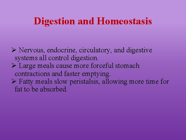 Digestion and Homeostasis Ø Nervous, endocrine, circulatory, and digestive systems all control digestion. Ø