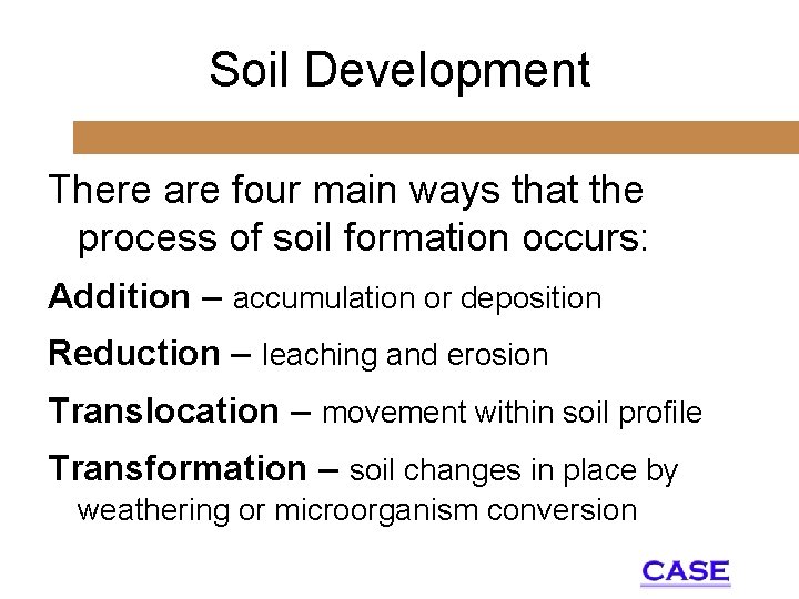 Soil Development There are four main ways that the process of soil formation occurs: