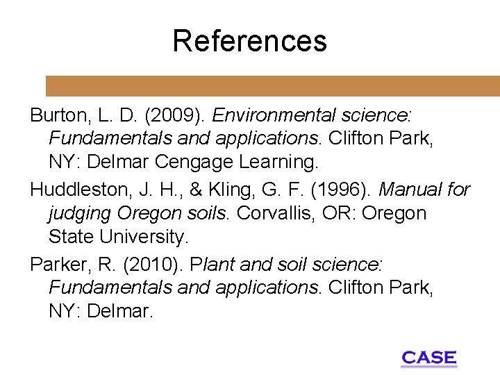 References Burton, L. D. (2009). Environmental science: Fundamentals and applications. Clifton Park, NY: Delmar