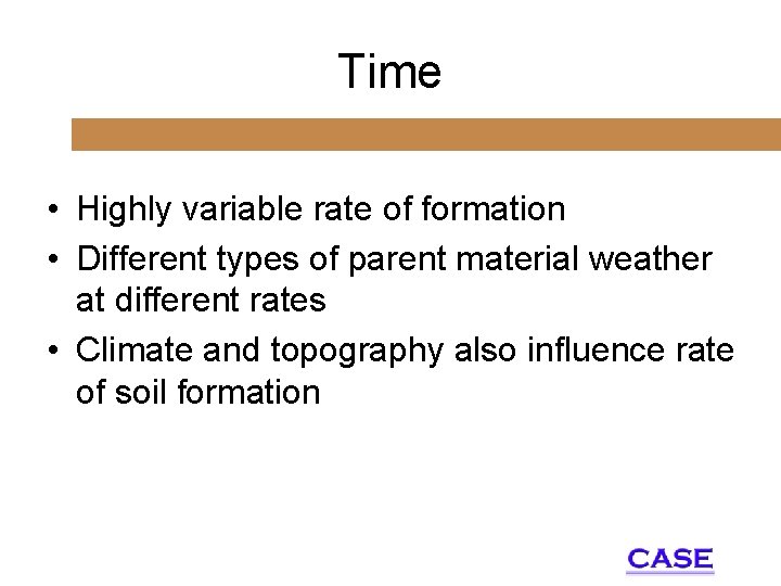 Time • Highly variable rate of formation • Different types of parent material weather