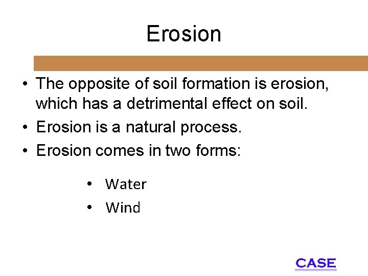 Erosion • The opposite of soil formation is erosion, which has a detrimental effect