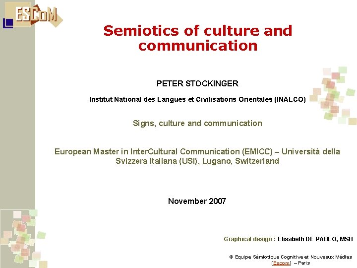 Semiotics of culture and communication PETER STOCKINGER Institut National des Langues et Civilisations Orientales