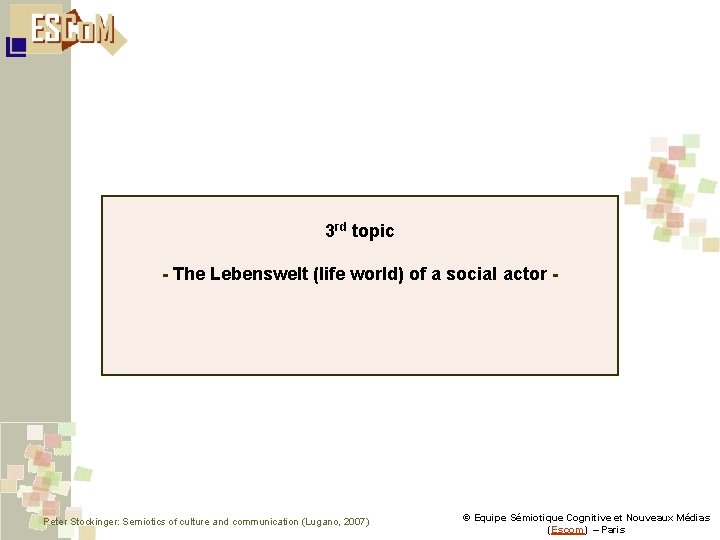 3 rd topic - The Lebenswelt (life world) of a social actor - Peter