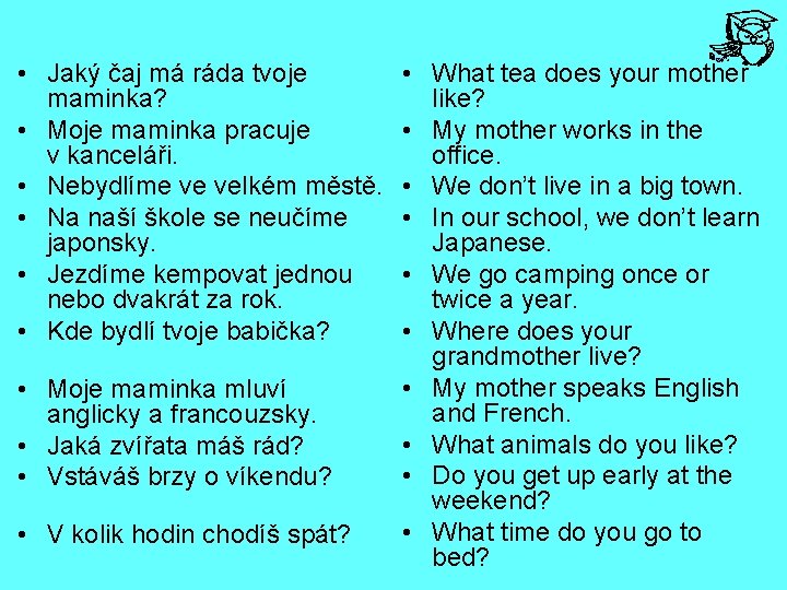  • Jaký čaj má ráda tvoje maminka? • Moje maminka pracuje v kanceláři.