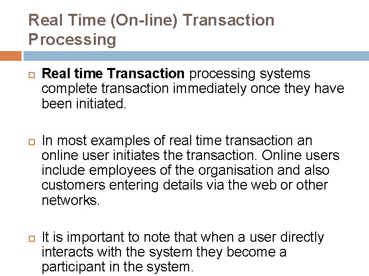 Real Time (On-line) Transaction Processing Real time Transaction processing systems complete transaction immediately once