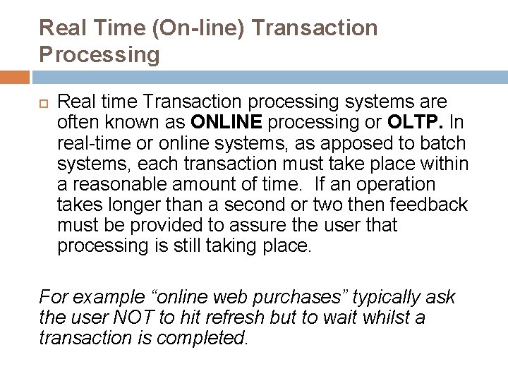 Real Time (On-line) Transaction Processing Real time Transaction processing systems are often known as