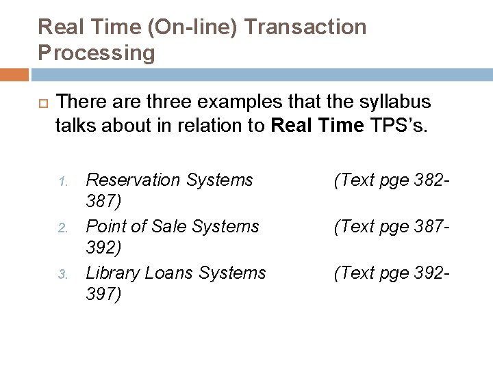 Real Time (On-line) Transaction Processing There are three examples that the syllabus talks about