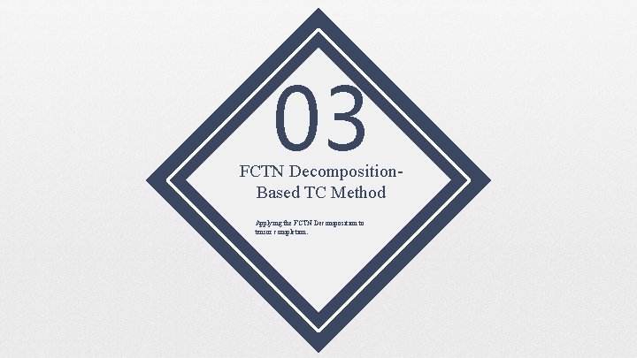 03 FCTN Decomposition. Based TC Method Applying the FCTN Decomposition to tensor completion. 