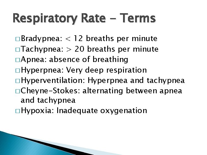 Respiratory Rate - Terms � Bradypnea: < 12 breaths per minute � Tachypnea: >