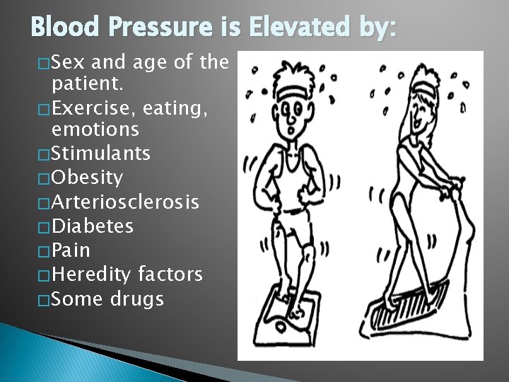 Blood Pressure is Elevated by: � Sex and age of the patient. � Exercise,