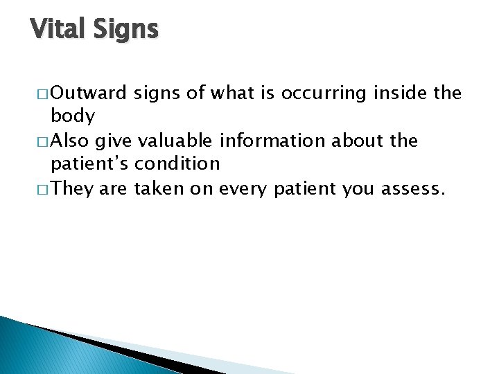 Vital Signs � Outward signs of what is occurring inside the body � Also