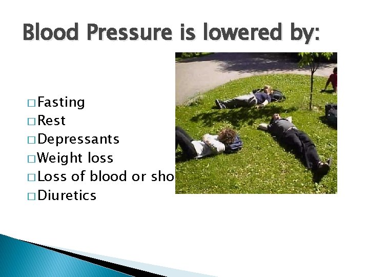 Blood Pressure is lowered by: � Fasting � Rest � Depressants � Weight loss