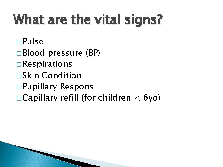 What are the vital signs? � Pulse � Blood pressure (BP) � Respirations �
