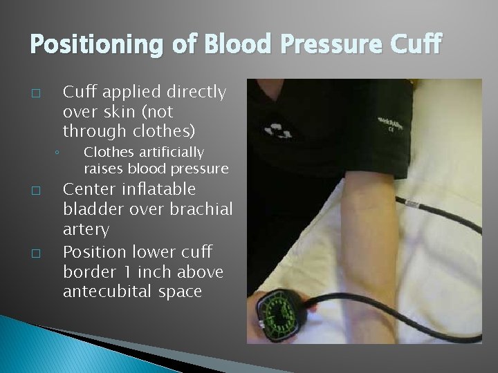 Positioning of Blood Pressure Cuff � ◦ � � Cuff applied directly over skin