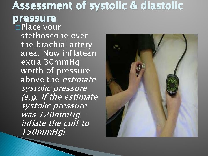 Assessment of systolic & diastolic pressure � Place your stethoscope over the brachial artery