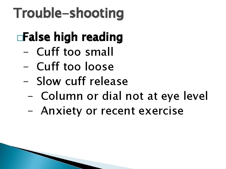 Trouble-shooting �False high reading - Cuff too small - Cuff too loose - Slow