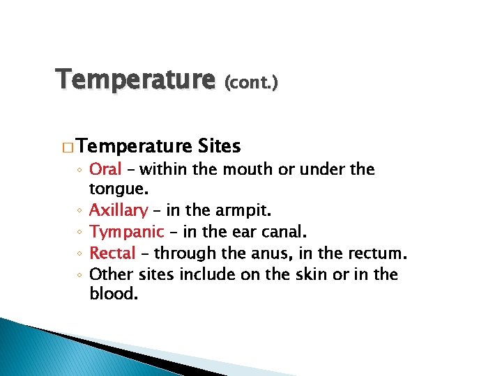 Temperature (cont. ) � Temperature Sites ◦ Oral – within the mouth or under