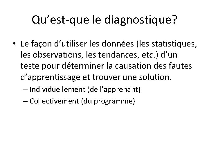 Qu’est-que le diagnostique? • Le façon d’utiliser les données (les statistiques, les observations, les