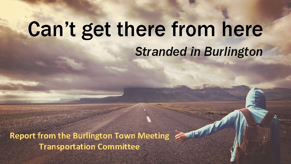 Can’t get there from here Stranded in Burlington Report from the Burlington Town Meeting