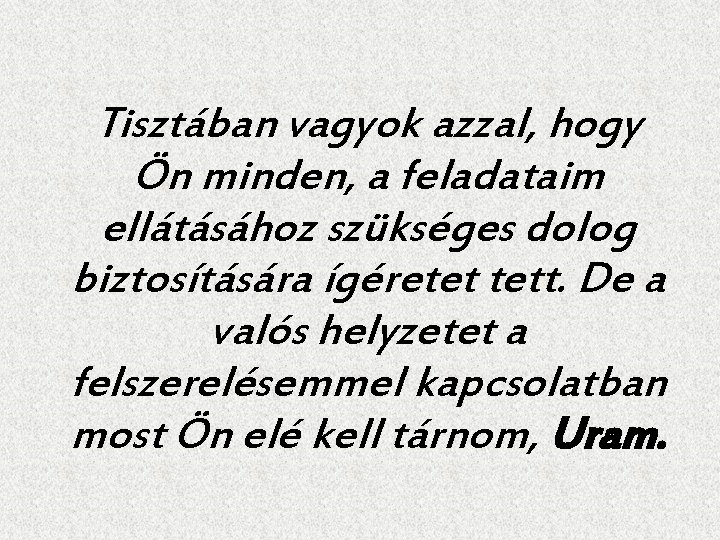 Tisztában vagyok azzal, hogy Ön minden, a feladataim ellátásához szükséges dolog biztosítására ígéretet tett.