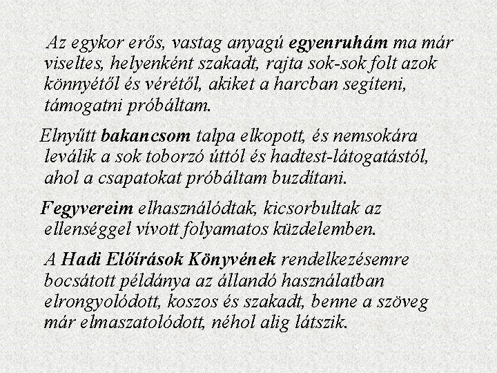 Az egykor erős, vastag anyagú egyenruhám ma már viseltes, helyenként szakadt, rajta sok-sok folt