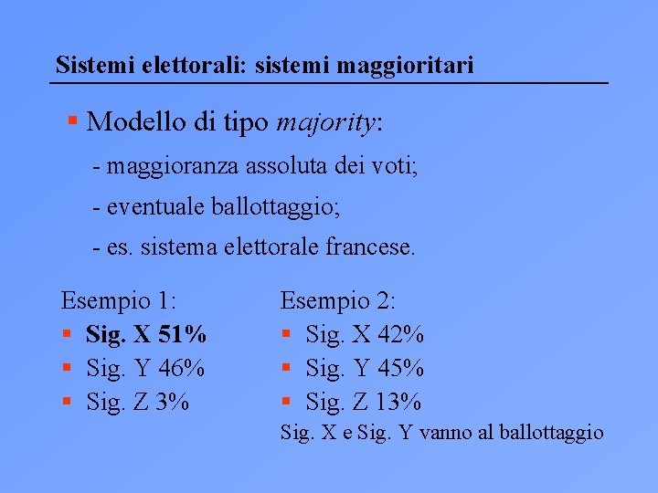 Sistemi elettorali: sistemi maggioritari § Modello di tipo majority: - maggioranza assoluta dei voti;