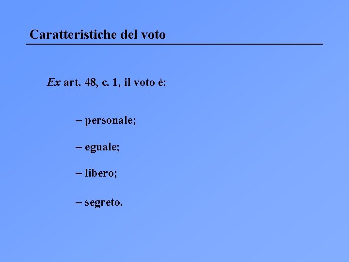 Caratteristiche del voto Ex art. 48, c. 1, il voto è: – personale; –