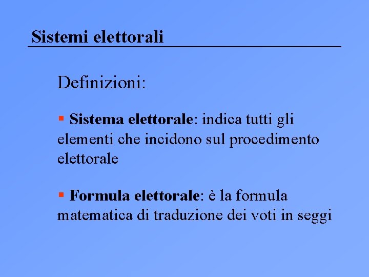 Sistemi elettorali Definizioni: § Sistema elettorale: indica tutti gli elementi che incidono sul procedimento
