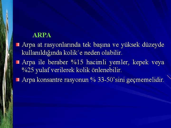 ARPA Arpa at rasyonlarında tek başına ve yüksek düzeyde kullanıldığında kolik`e neden olabilir. Arpa