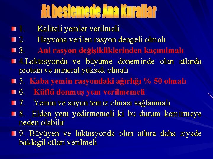 1. Kaliteli yemler verilmeli 2. Hayvana verilen rasyon dengeli olmalı 3. Ani rasyon değişikliklerinden