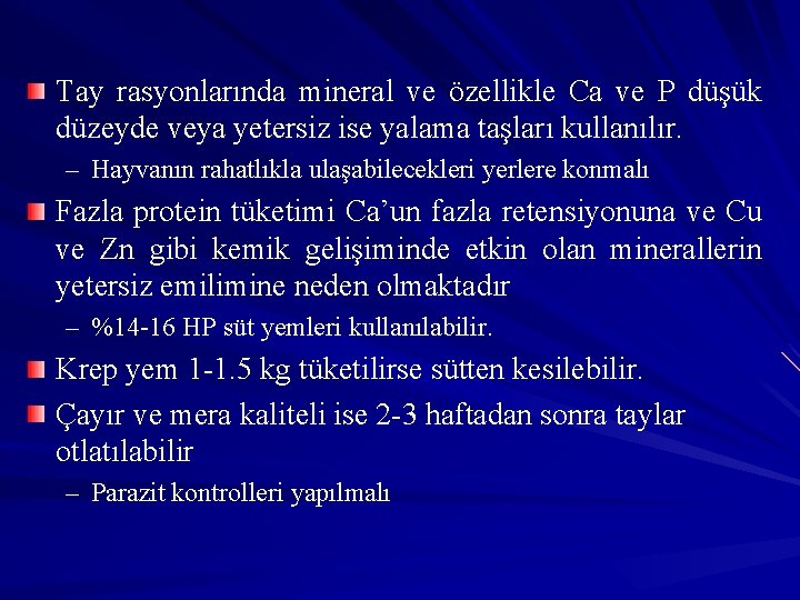 Tay rasyonlarında mineral ve özellikle Ca ve P düşük düzeyde veya yetersiz ise yalama