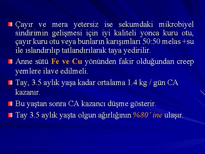 Çayır ve mera yetersiz ise sekumdaki mikrobiyel sindirimin gelişmesi için iyi kaliteli yonca kuru