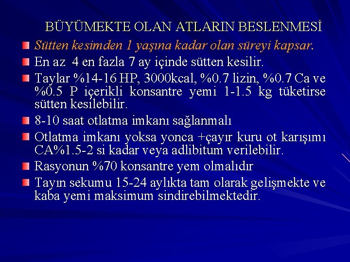 BÜYÜMEKTE OLAN ATLARIN BESLENMESİ Sütten kesimden 1 yaşına kadar olan süreyi kapsar. En az