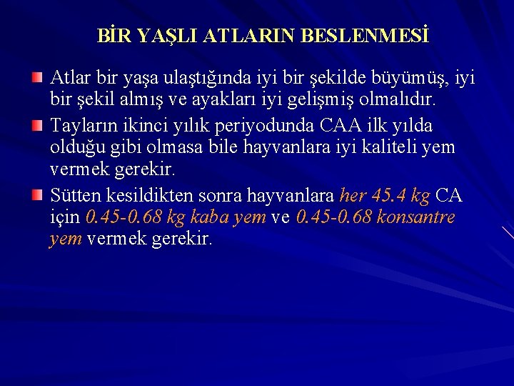 BİR YAŞLI ATLARIN BESLENMESİ Atlar bir yaşa ulaştığında iyi bir şekilde büyümüş, iyi bir