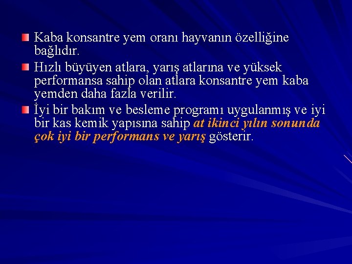 Kaba konsantre yem oranı hayvanın özelliğine bağlıdır. Hızlı büyüyen atlara, yarış atlarına ve yüksek