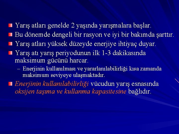 Yarış atları genelde 2 yaşında yarışmalara başlar. Bu dönemde dengeli bir rasyon ve iyi