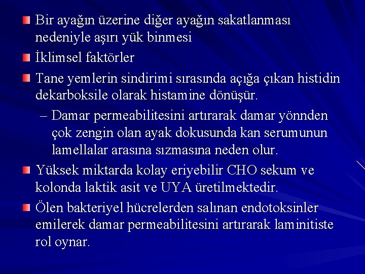 Bir ayağın üzerine diğer ayağın sakatlanması nedeniyle aşırı yük binmesi İklimsel faktörler Tane yemlerin