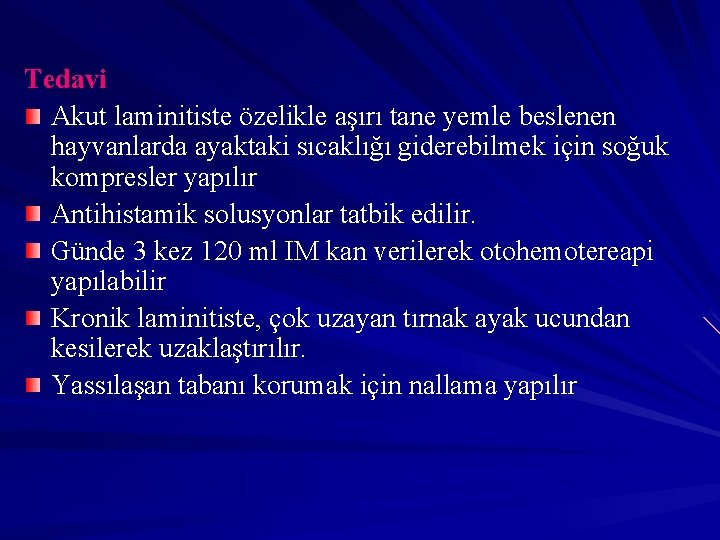 Tedavi Akut laminitiste özelikle aşırı tane yemle beslenen hayvanlarda ayaktaki sıcaklığı giderebilmek için soğuk