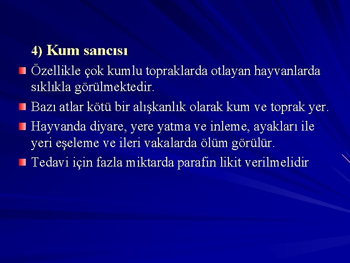 4) Kum sancısı Özellikle çok kumlu topraklarda otlayan hayvanlarda sıklıkla görülmektedir. Bazı atlar kötü