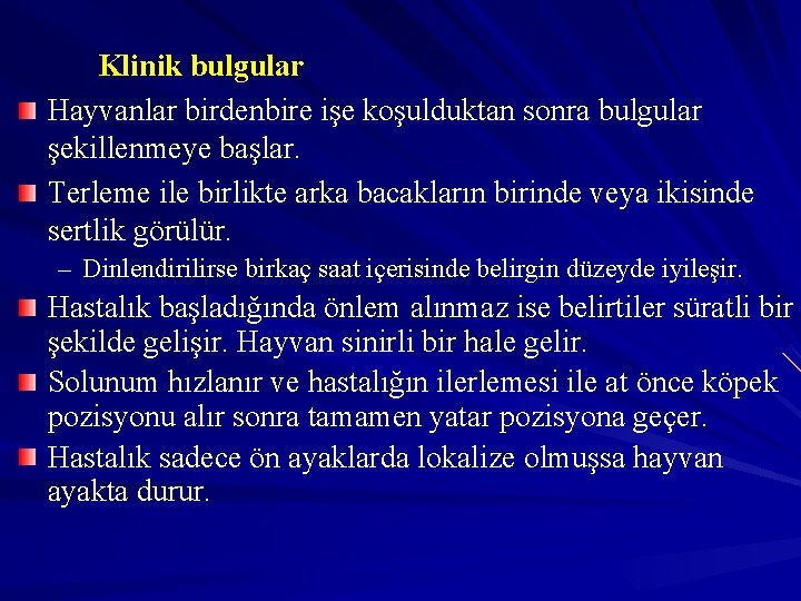 Klinik bulgular Hayvanlar birdenbire işe koşulduktan sonra bulgular şekillenmeye başlar. Terleme ile birlikte arka