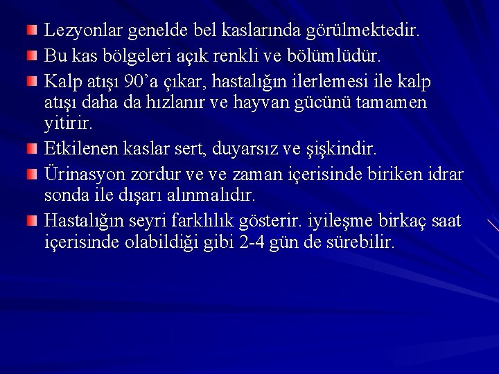 Lezyonlar genelde bel kaslarında görülmektedir. Bu kas bölgeleri açık renkli ve bölümlüdür. Kalp atışı