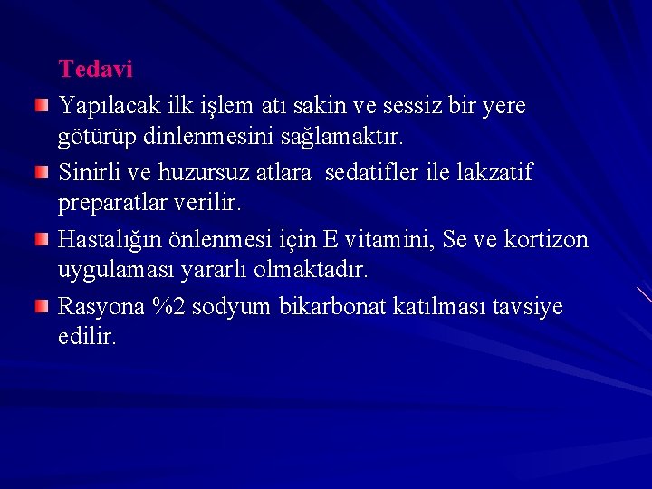 Tedavi Yapılacak ilk işlem atı sakin ve sessiz bir yere götürüp dinlenmesini sağlamaktır. Sinirli