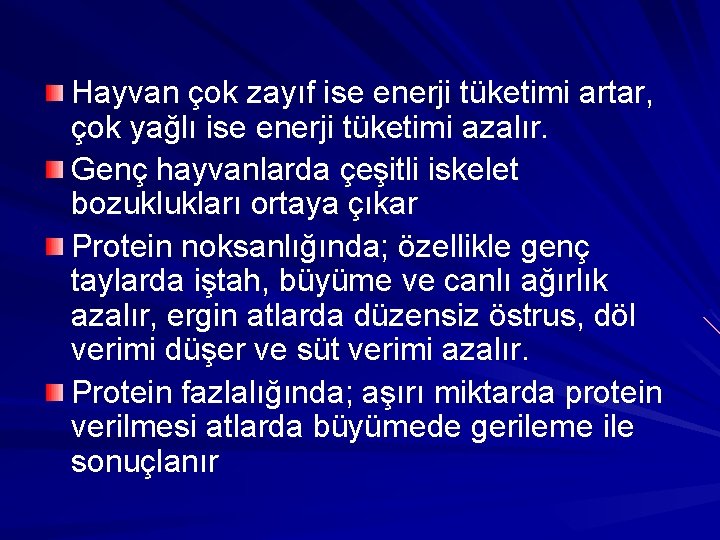 Hayvan çok zayıf ise enerji tüketimi artar, çok yağlı ise enerji tüketimi azalır. Genç