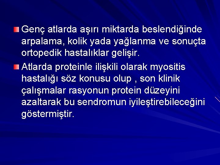 Genç atlarda aşırı miktarda beslendiğinde arpalama, kolik yada yağlanma ve sonuçta ortopedik hastalıklar gelişir.