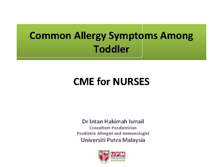 Common Allergy Symptoms Among Toddler CME for NURSES Dr Intan Hakimah Ismail Consultant Paediatrician