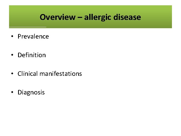 Overview – allergic disease • Prevalence • Definition • Clinical manifestations • Diagnosis 