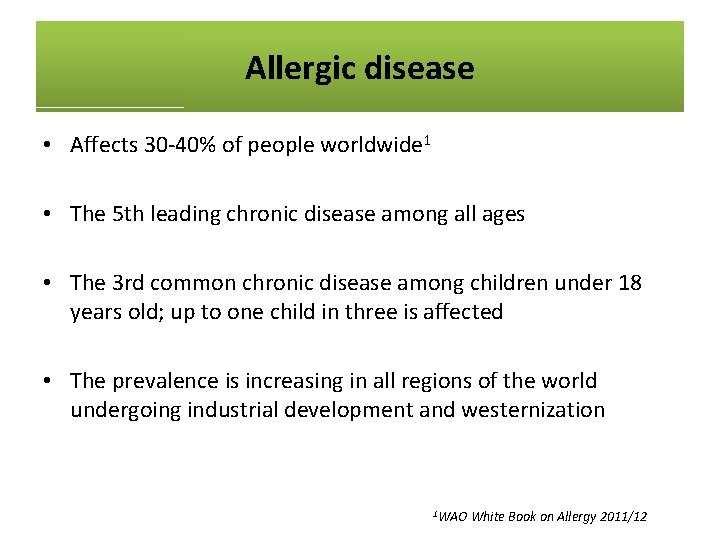 Allergic disease • Affects 30 -40% of people worldwide 1 • The 5 th