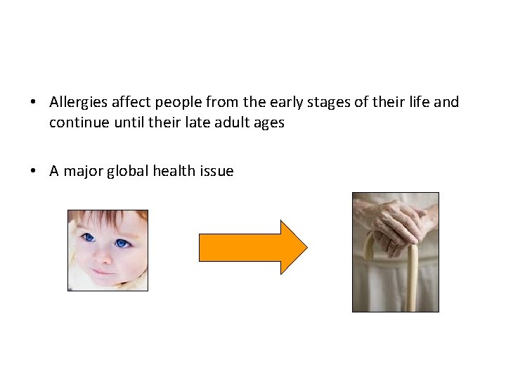  • Allergies affect people from the early stages of their life and continue