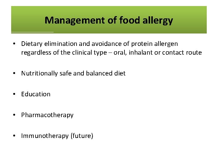 Management of food allergy • Dietary elimination and avoidance of protein allergen regardless of