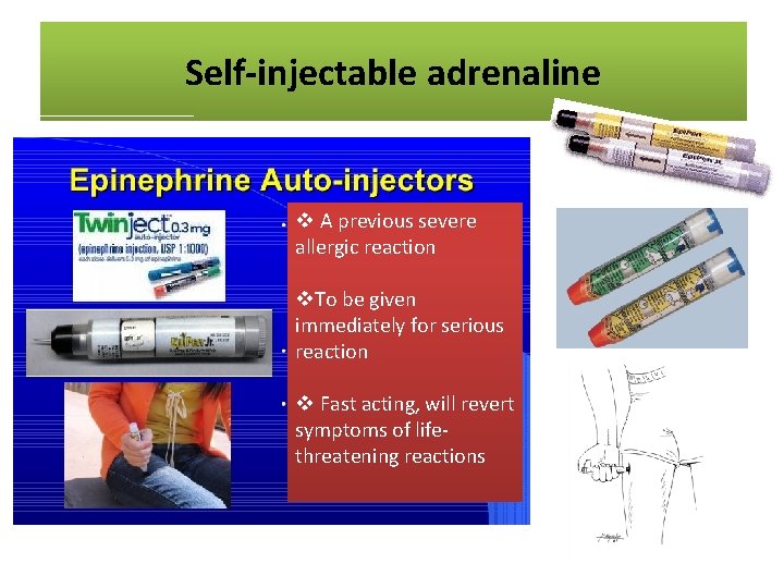 Self-injectableare adrenaline Medications Crucial v A previous severe allergic reaction v. To be given
